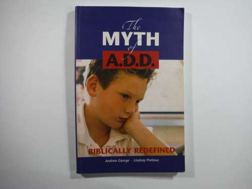 The Myth of A.D.D Biblically Redefined - Softcover - Andrew George