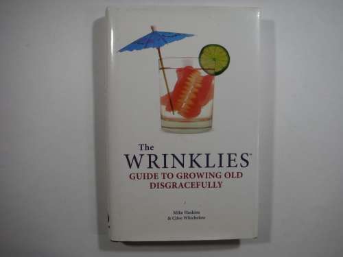 The Wrinklies: Guide To Growing Old Disgracefully by Mike Haskins & Clive Whichelow