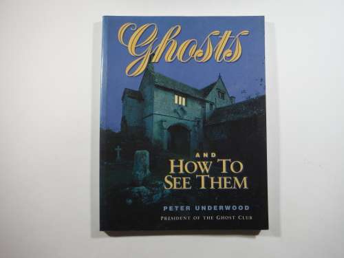 Ghosts and How To See Them-Peter Underwood
