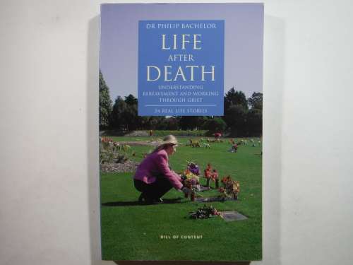 Life After Death : Understanding Bereavement and Working Through Grief