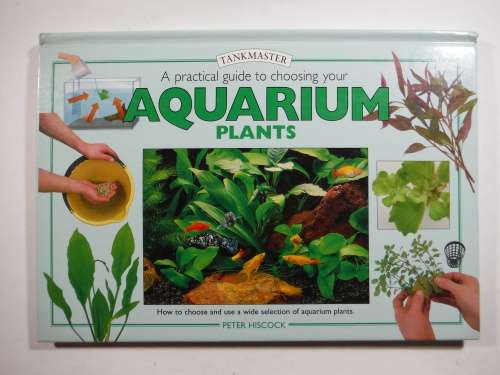 A Practical Guide to Choosing Your Aquarium Plants - Hardcover - Peter Hiscock