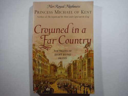 Crowned in a Far Country : Portraits of Eight Royal Brides - Paperback - Princess Michael of Kent