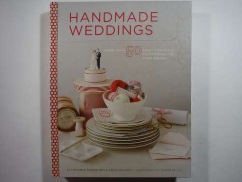 Handmade Weddings : More than 50 Crafts to Style and Personalize Your Big Day