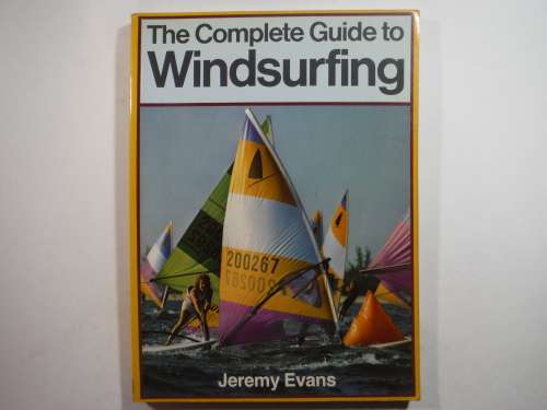 The Complete Guide to Windsurfing - Softcover - Jeremy Evans