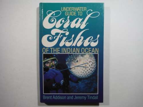 Underwater Guide to Coral Fishes of the Indian Ocean - Hardcover - Brent Addison