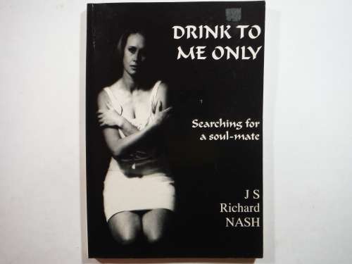 Drink to Me Only : Searching for a Soul-Mate - Paperback - J S Richard Nash