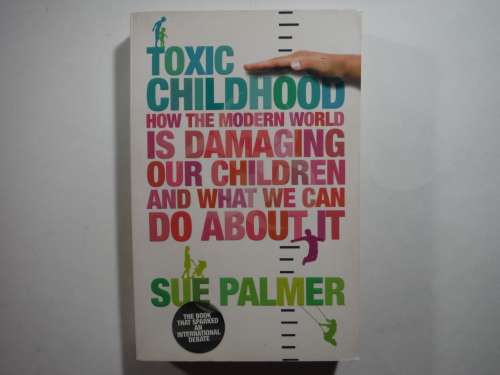 Toxic Childhood : How the Modern World is Damaging Our Children - Paperback - Sue Palmer