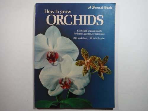 How to Grow Orchids : A Sunset Book - 1980