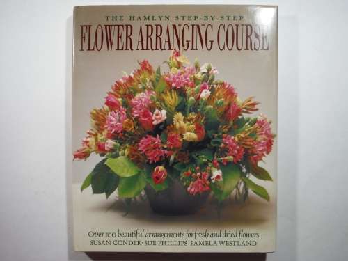 The Hamlyn Step-by-Step Flower Arranging Course - Hardcover - Susan Conder