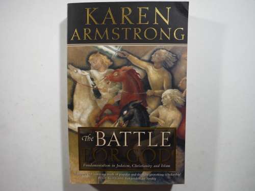The Battle for God : Fundamentalism in Judaism, Christianity and Islam - Karen Armstrong