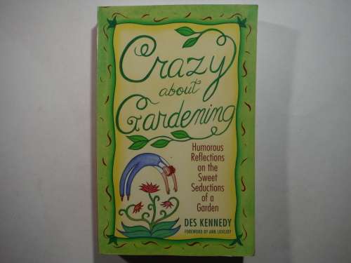 Crazy About Gardening : Humorous Reflections on the Sweet Seductions of a Garden