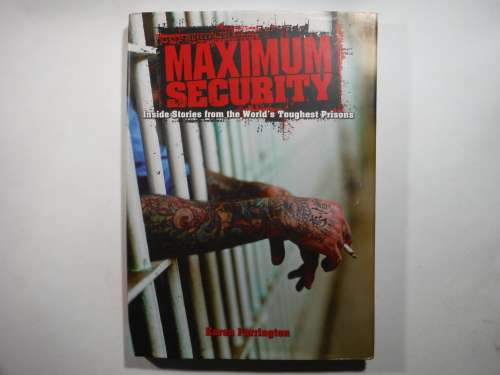 Maximum Security : Inside Stories from the World`s Toughest Prisons - Karen Farrington