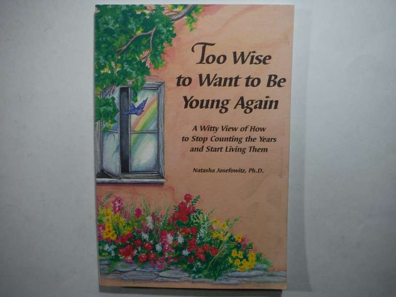 Too Wise to Want to Be Young Again - Paperback - Natasha Josefowitz, Ph.D.