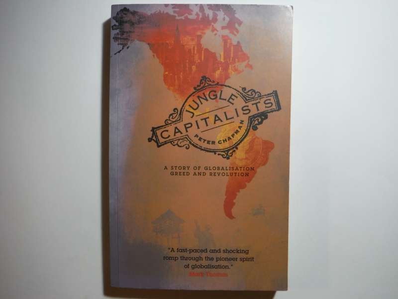 Jungle Capitalists : A Story of Globalisation, Greed and Revolution - Paperback - Peter Chapman