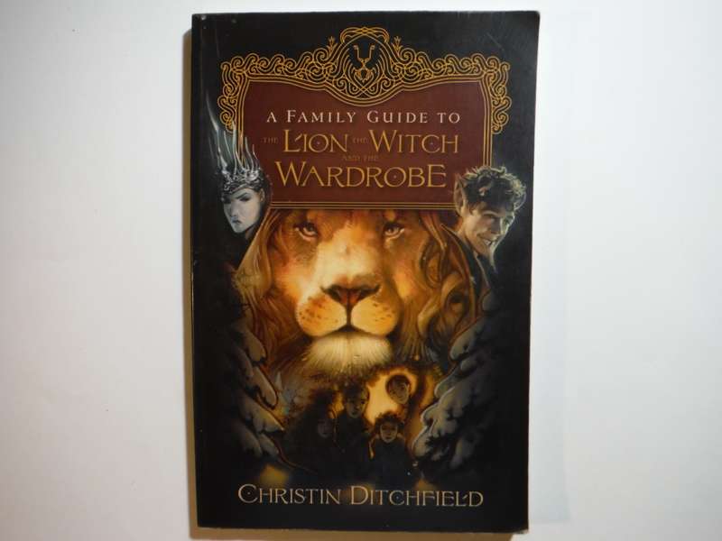 A Family Guide to The Lion, The Witch and The Wardrobe - Paperback - Christin Ditchfield