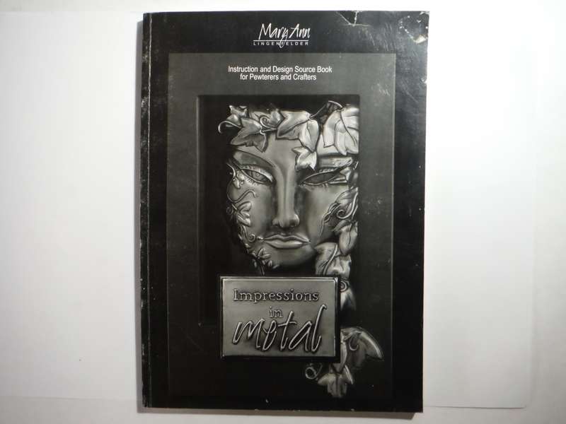 Impressions in Metal : Instruction and Design Source Book for Pewterers and Crafters
