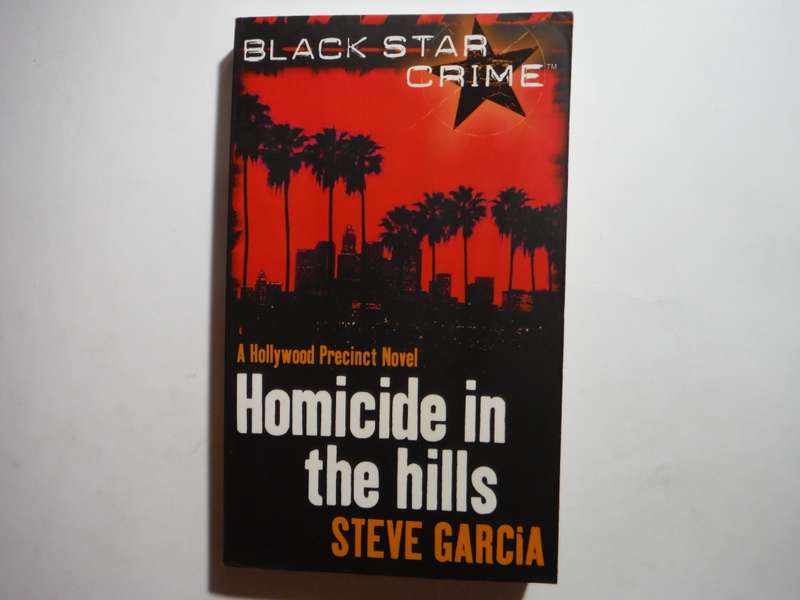 Homicide in the Hills : A Hollywood Precinct Novel - Paperback - Steve Garcia