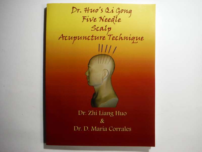 Dr. Huo`s Qi Gong Five Needle Scalp Acupuncture Technique - Softcover - Dr. Zhi Liang Huo - 2010