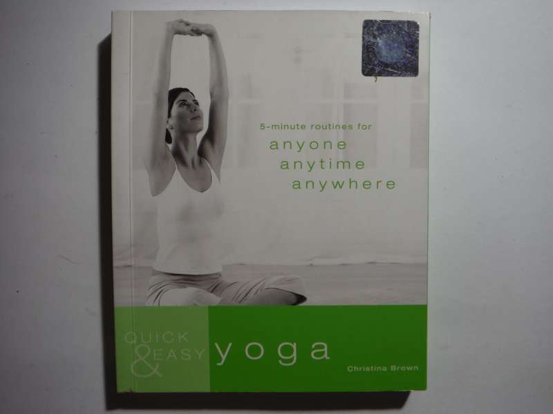 Quick & Easy Yoga : 5-minute Routines for Anyone, Anytime, Anywhere - Christina Brown