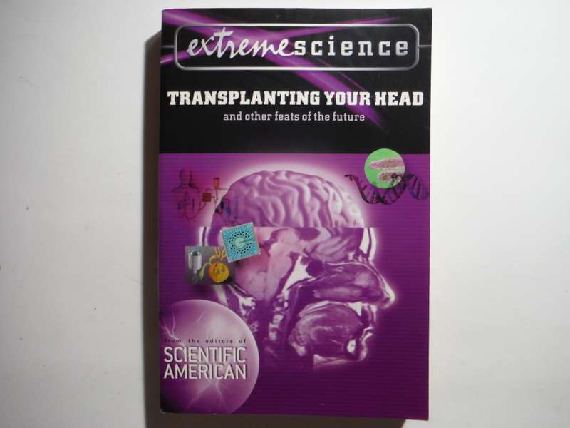 Transplanting Your Head and Other Feats of the Future - From the Editors of Scientific American
