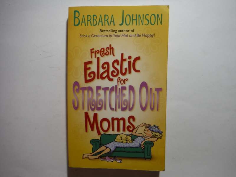 Fresh Elastic for Stretched Out Moms - Paperback - Barbara Johnson