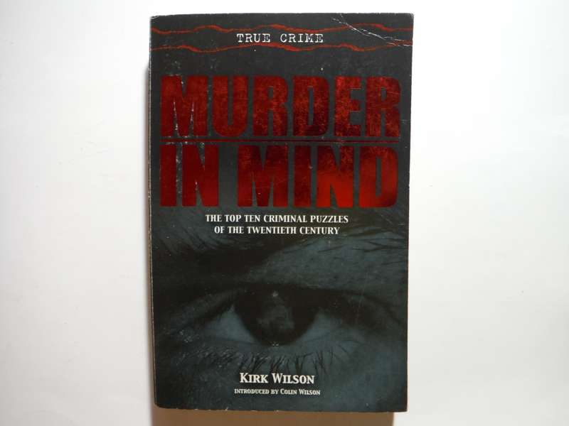 Murder in Mind : The Top Ten Criminal Puzzles of the 20th Century - Paperback - Kirk Wilson