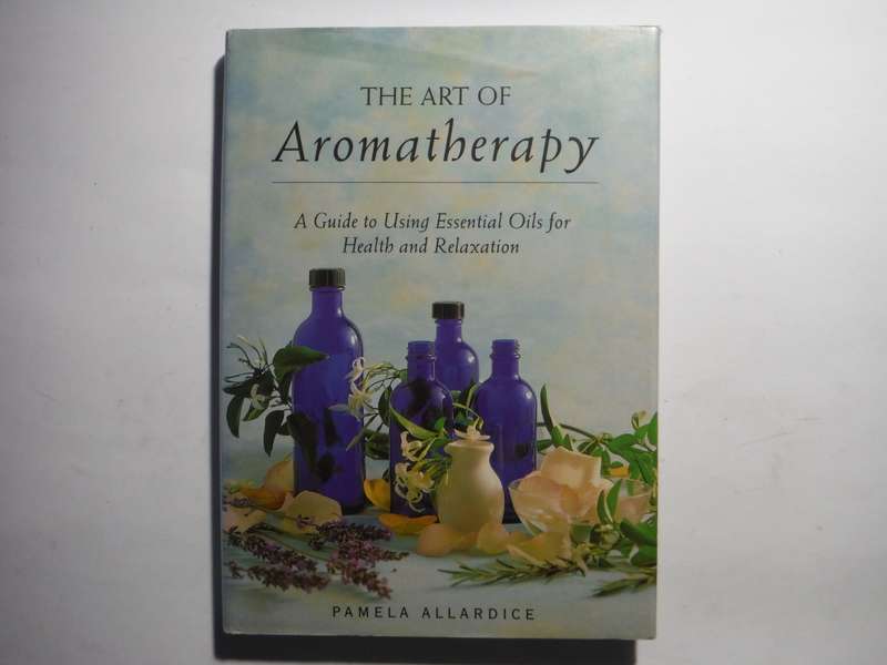 The Art of Aromatherapy : A Guide to Using Essential Oils for Health and Relaxation - Hardcover