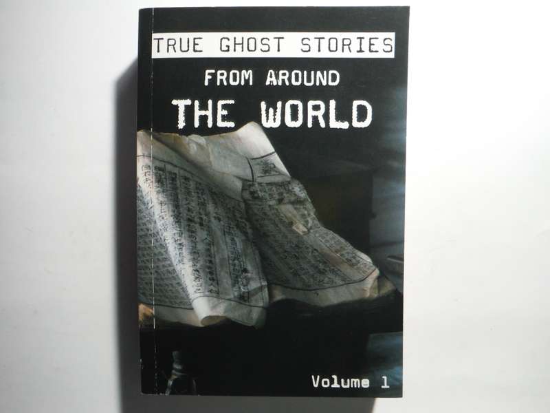 True Ghost Stories From Around the World : Volume 1 - Paperback