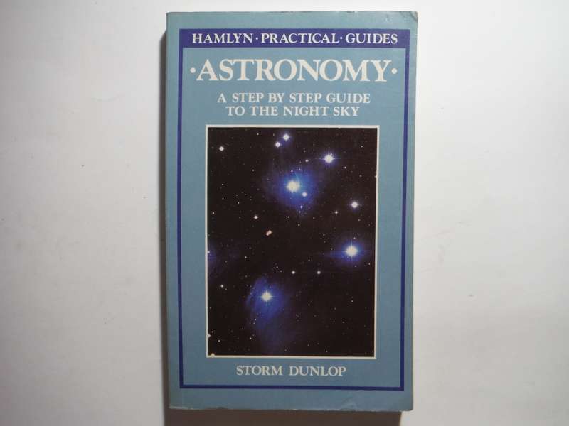 Astronomy : A Step by Step Guide to the Night Sky - Paperback - Storm Dunlop