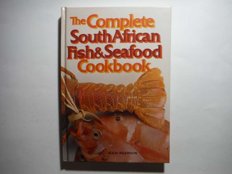 The Complete South African Fish & Seafood Cookbook - Hardcover - Alicia Wilkinson