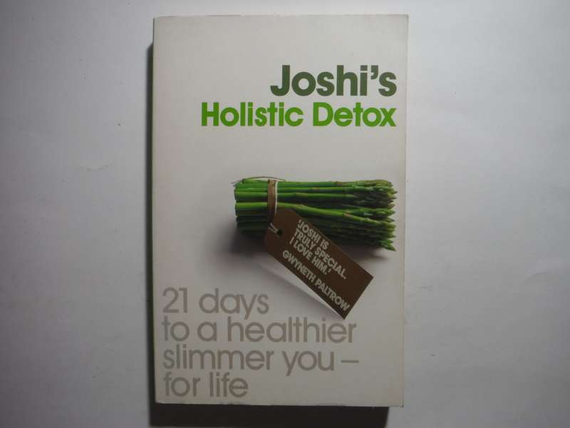Joshi`s Holistic Detox : 21 Days to a Healthier, Slimmer You - For Life