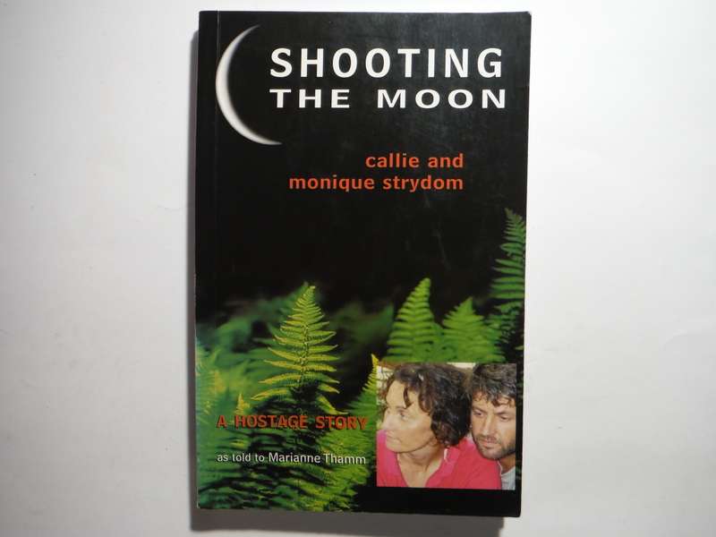 Shooting the Moon : A Hostage Story - Paperback - Callie and Monique Strydom