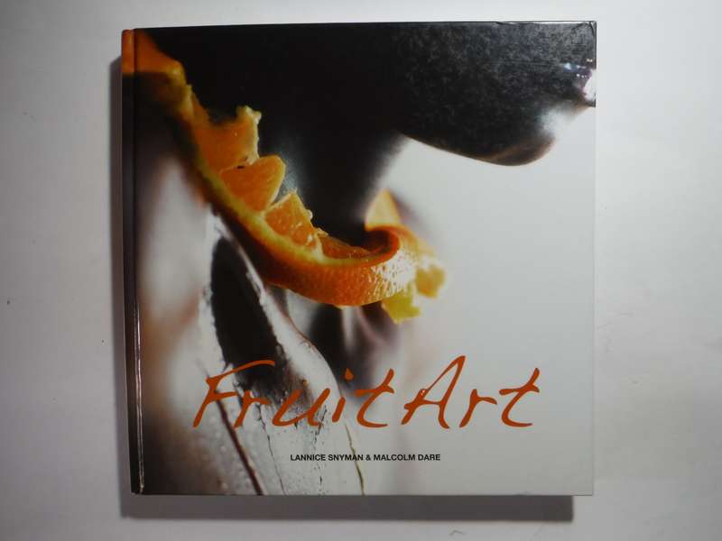 Fruit Art - Hardcover - Lannice Snyman & Malcolm Dare