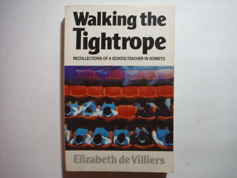 Walking the Tightrope : Recollections of a Schoolteacher in Soweto - Elizabeth de Villiers