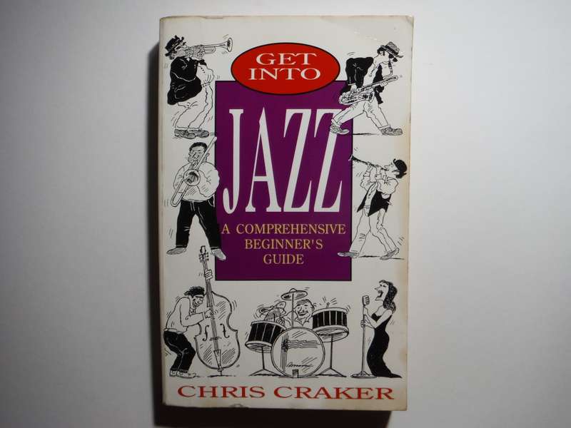Get into Jazz : A Comprehensive Beginner`s Guide - Paperback - Chris Craker