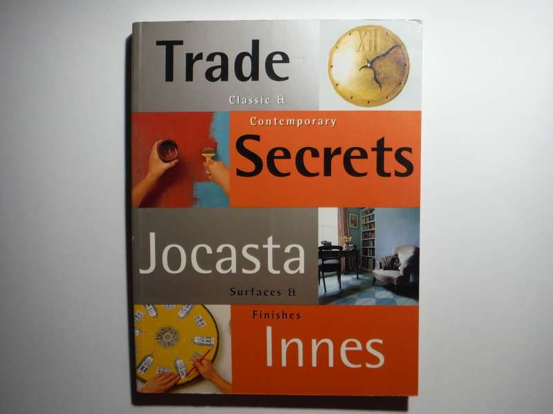 Trade Secrets : Classic and Contemporary Surfaces and Finishes - Softcover - Jocasta Innes