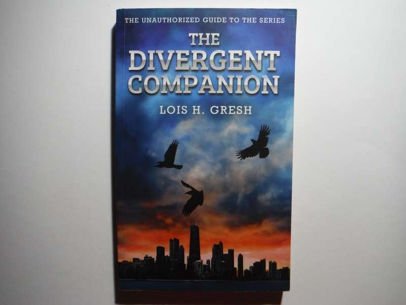 The Divergent Companion : The Unauthorized Guide to the Series - Paperback - Lois H. Gresh