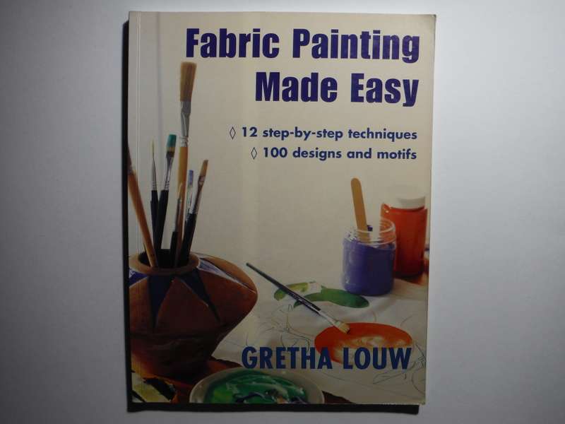 Fabric Painting Made Easy - Softcover - Gretha Louw