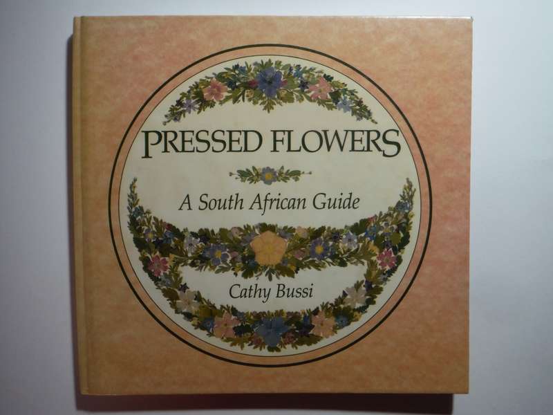 Pressed Flowers : A South African Guide - Hardcover - Cathy Bussi
