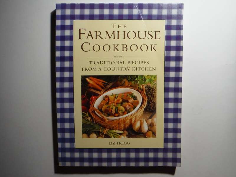The Farmhouse Cookbook : Traditional Recipes From a Country Kitchen - Softcover - Liz Trigg