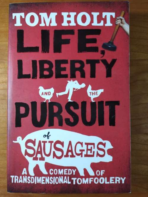 Life Liberty and the Pursuit of Sausages by Tom Holt