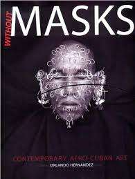 Orlando Hernandez `Without Masks`Contemporary Afro-Cuban Art. The Van Christierson Collection