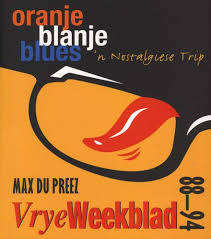 MAX DU PREEZ "ORANJE BLANJE BLUES A NOSTALGIESE TRIP VRYE WEEKBLAD 1988-94"