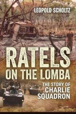 LEOPOLD SCHOLTZ "RATELS ON THE LOMBA - THE STORY OF CHARLIE SQUADRON"