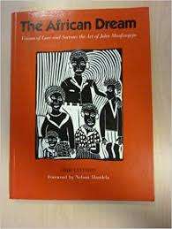 `THE AFRICAN DREAM - VISIONS OF LOVE AND SORROW` THE ART OF JOHN MUAFANGEJO