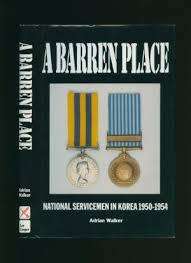 A BARREN PLACE-NATIONAL SERVICEMEN IN KOREA 1950 - 1954 BY ADRIAN WALKER