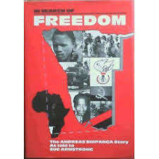 `IN SEARCH OF FREEDOM-THE ANDREAS SHIPANGA STORY` SUE ARMSTRONG