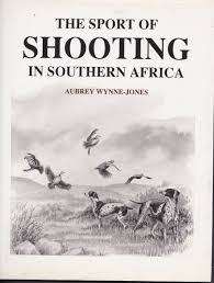 `THE SPORT OF SHOOTING IN SOUTHERN AFRICA` BY AUBREY WYNNE-JONES