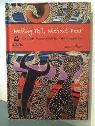 Walking Tall, Without Fear: 24 South African Artists from the Struggle Era by Dirkie Offringa