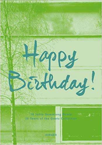 Happy Birthday!: 20 Years of the Goetz Collection, First edition, (English and German Edition)